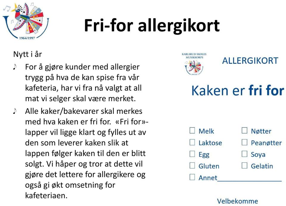 «Fri for»- lapper vil ligge klart og fylles ut av den som leverer kaken slik at lappen følger kaken til den er