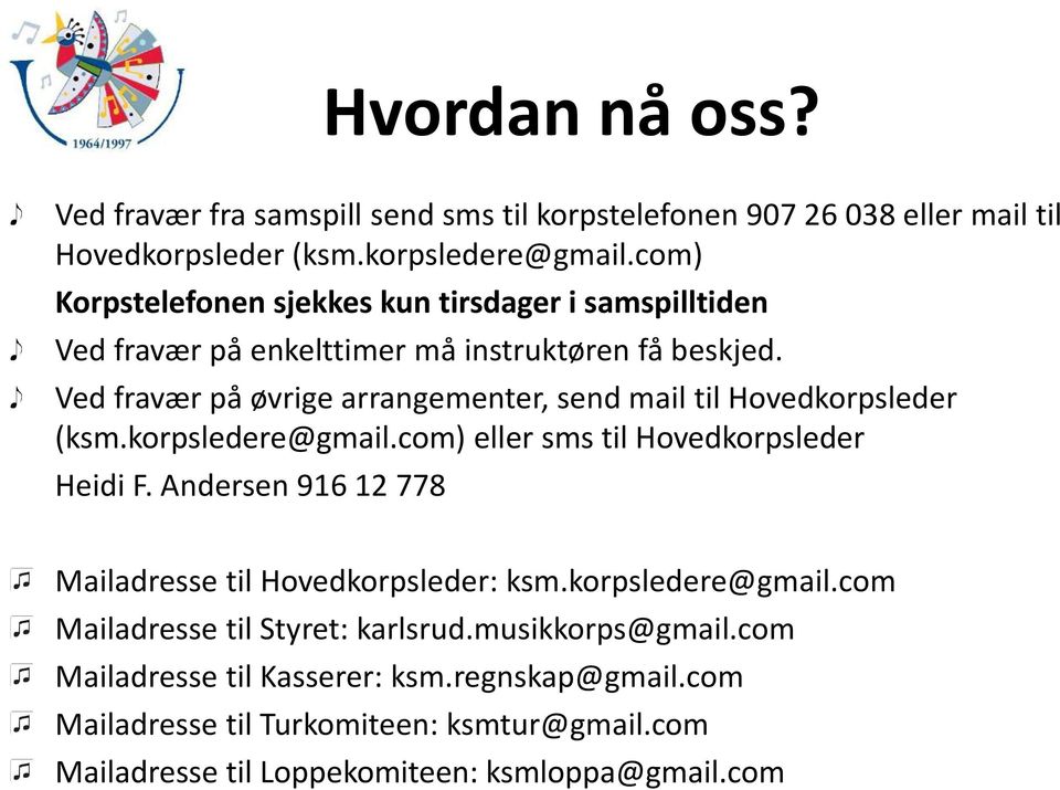 Ved fravær på øvrige arrangementer, send mail til Hovedkorpsleder (ksm.korpsledere@gmail.com) eller sms til Hovedkorpsleder Heidi F.