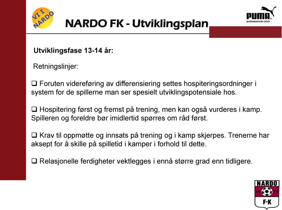 Spilleren og foreldre bør imidlertid spørres om råd først. Krav til oppmøtte og innsats på trening og i kamp skjerpes.