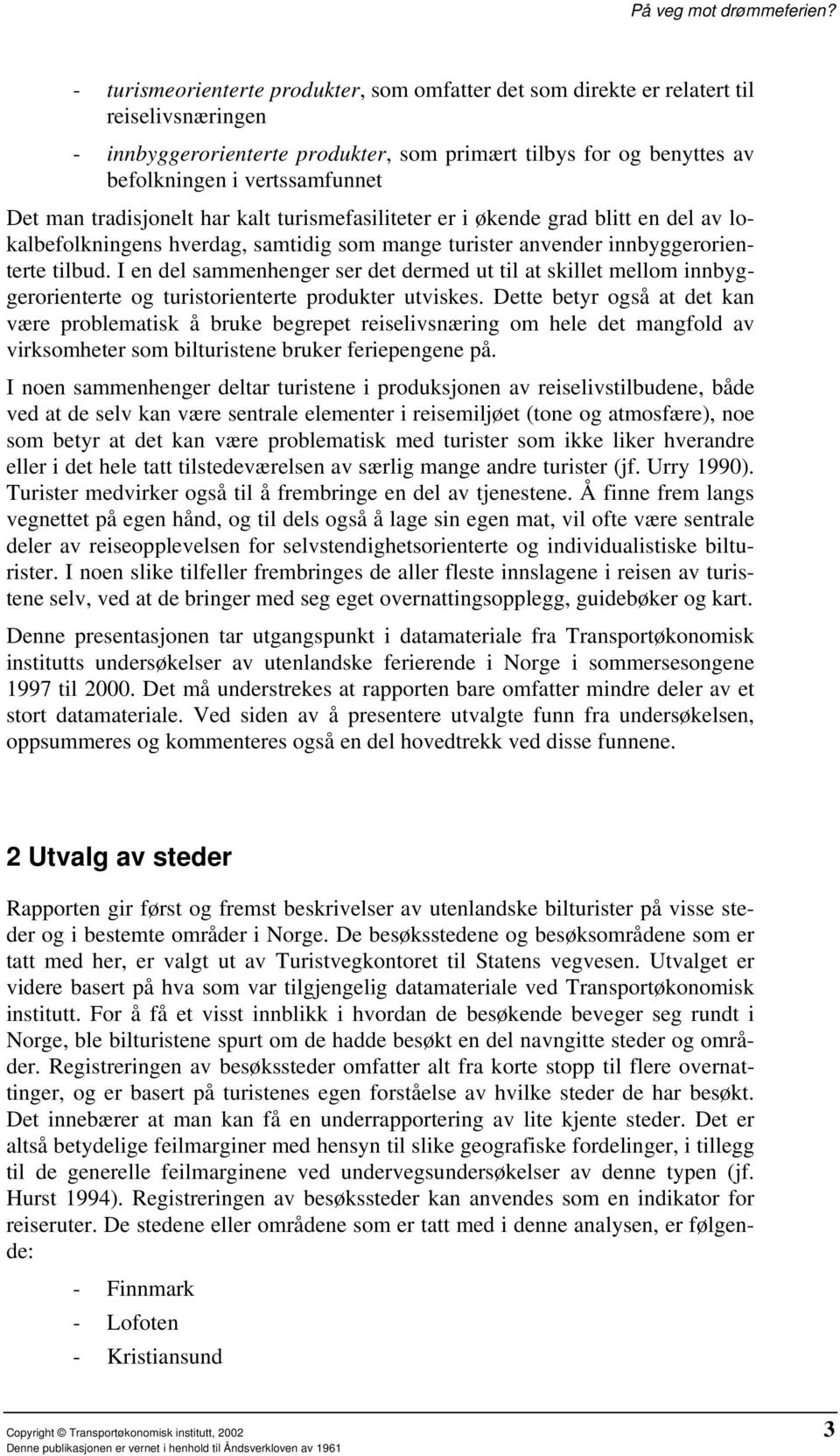 man tradisjonelt har kalt turismefasiliteter er i økende grad blitt en del av lokalbefolkningens hverdag, samtidig som mange turister anvender innbyggerorienterte tilbud.