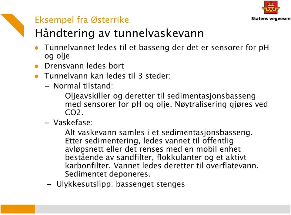 Vaskefase: Alt vaskevann samles i et sedimentasjonsbasseng.