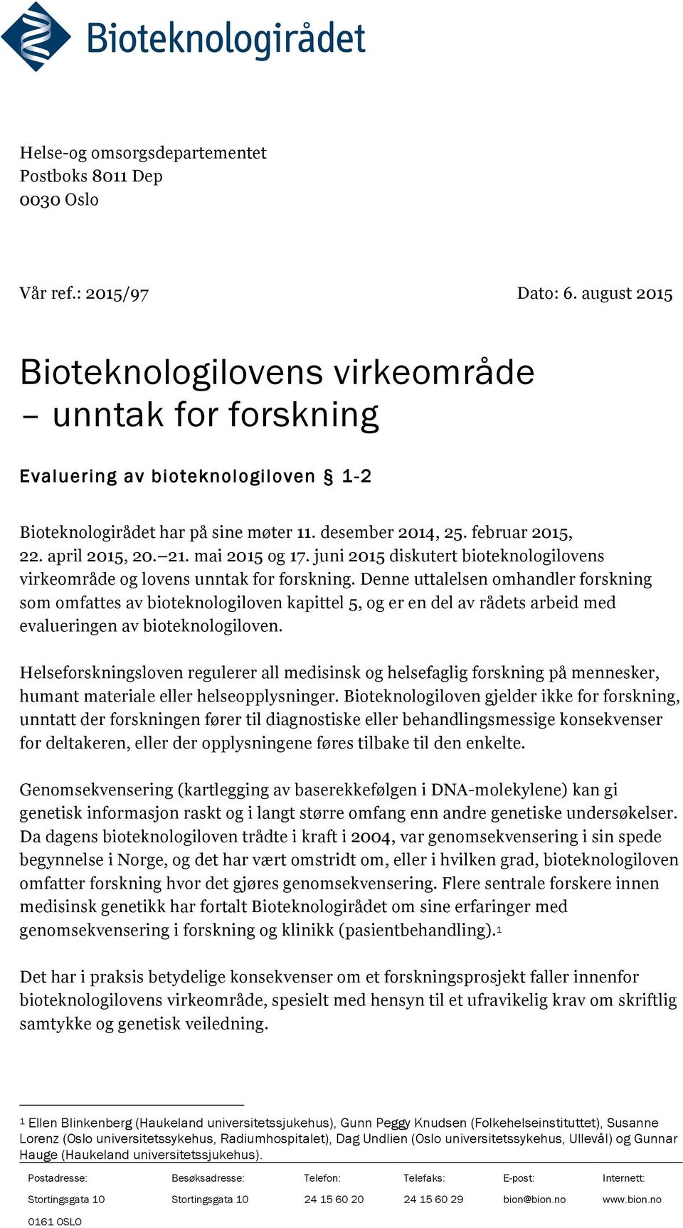 mai 2015 og 17. juni 2015 diskutert bioteknologilovens virkeområde og lovens unntak for forskning.