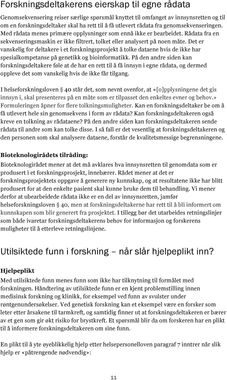 Det er vanskelig for deltakere i et forskningsprosjekt å tolke dataene hvis de ikke har spesialkompetanse på genetikk og bioinformatikk.