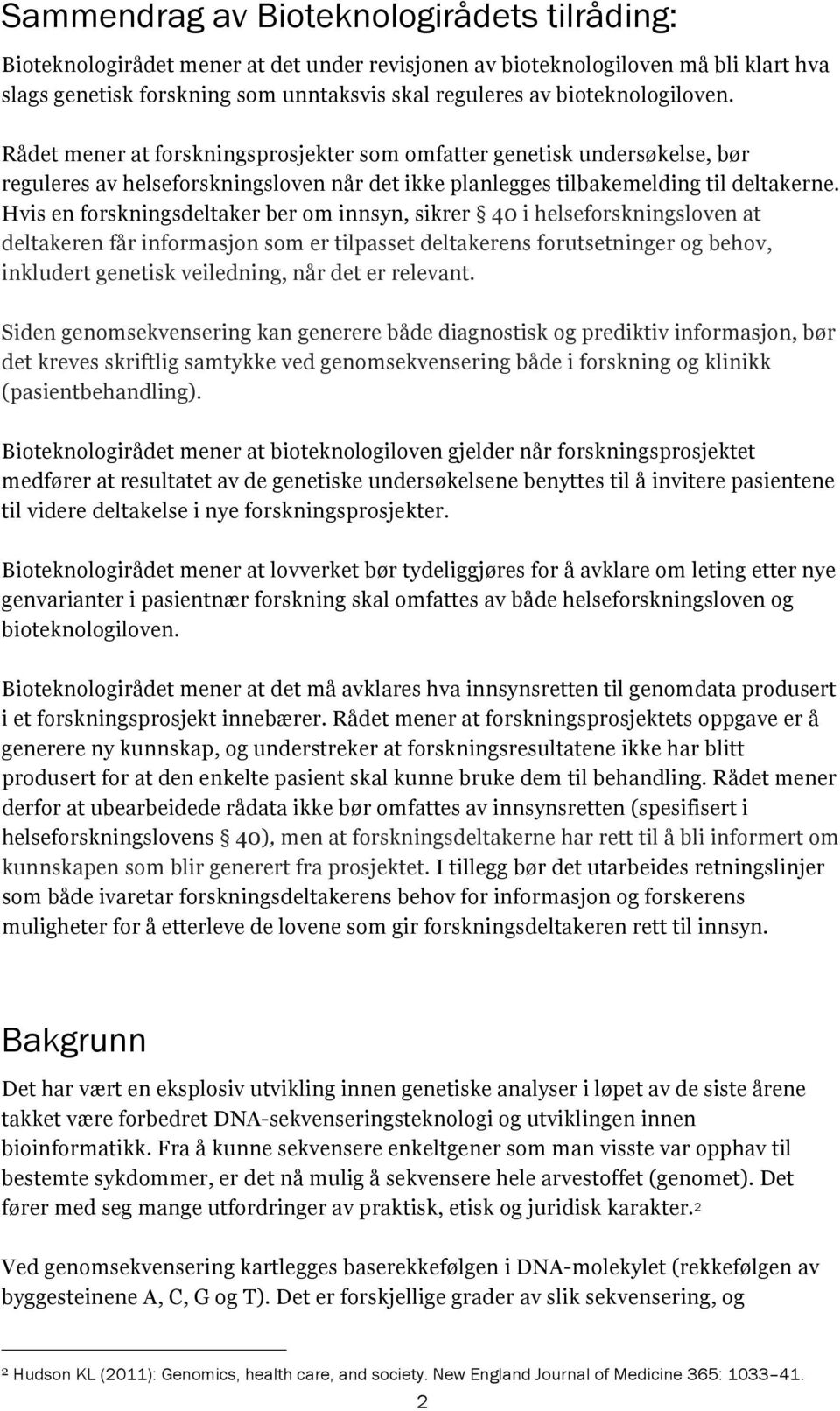 Hvis en forskningsdeltaker ber om innsyn, sikrer 40 i helseforskningsloven at deltakeren får informasjon som er tilpasset deltakerens forutsetninger og behov, inkludert genetisk veiledning, når det