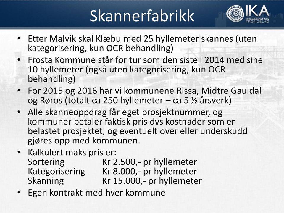 Alle skanneoppdrag får eget prosjektnummer, og kommuner betaler faktisk pris dvs kostnader som er belastet prosjektet, og eventuelt over eller underskudd gjøres opp med