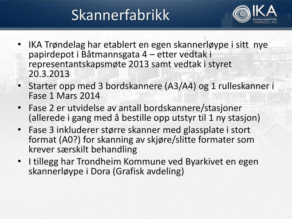 2013 Starter opp med 3 bordskannere (A3/A4) og 1 rulleskanner i Fase 1 Mars 2014 Fase 2 er utvidelse av antall bordskannere/stasjoner (allerede i