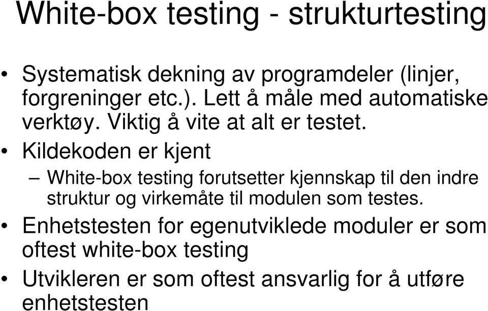 Kildekoden er kjent White-box testing forutsetter kjennskap til den indre struktur og virkemåte til