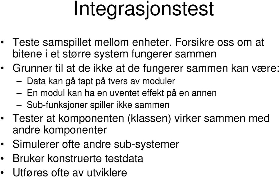 være: Data kan gå tapt på tvers av moduler En modul kan ha en uventet effekt på en annen Sub-funksjoner