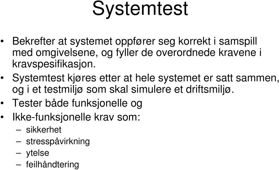 Systemtest kjøres etter at hele systemet er satt sammen, og i et testmiljø som skal