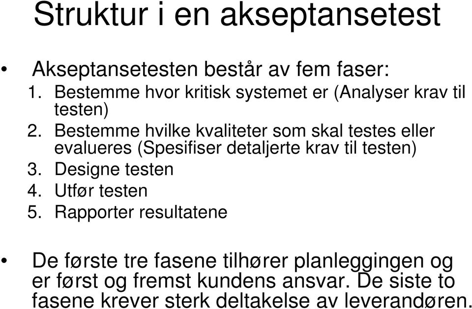 Bestemme hvilke kvaliteter som skal testes eller evalueres (Spesifiser detaljerte krav til testen) 3.