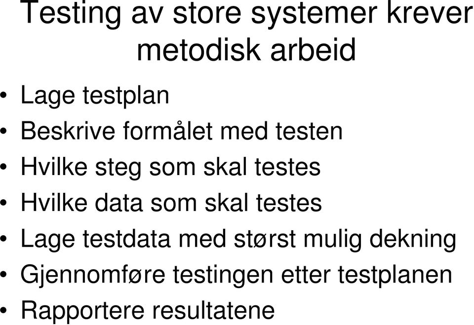 testes Hvilke data som skal testes Lage testdata med størst