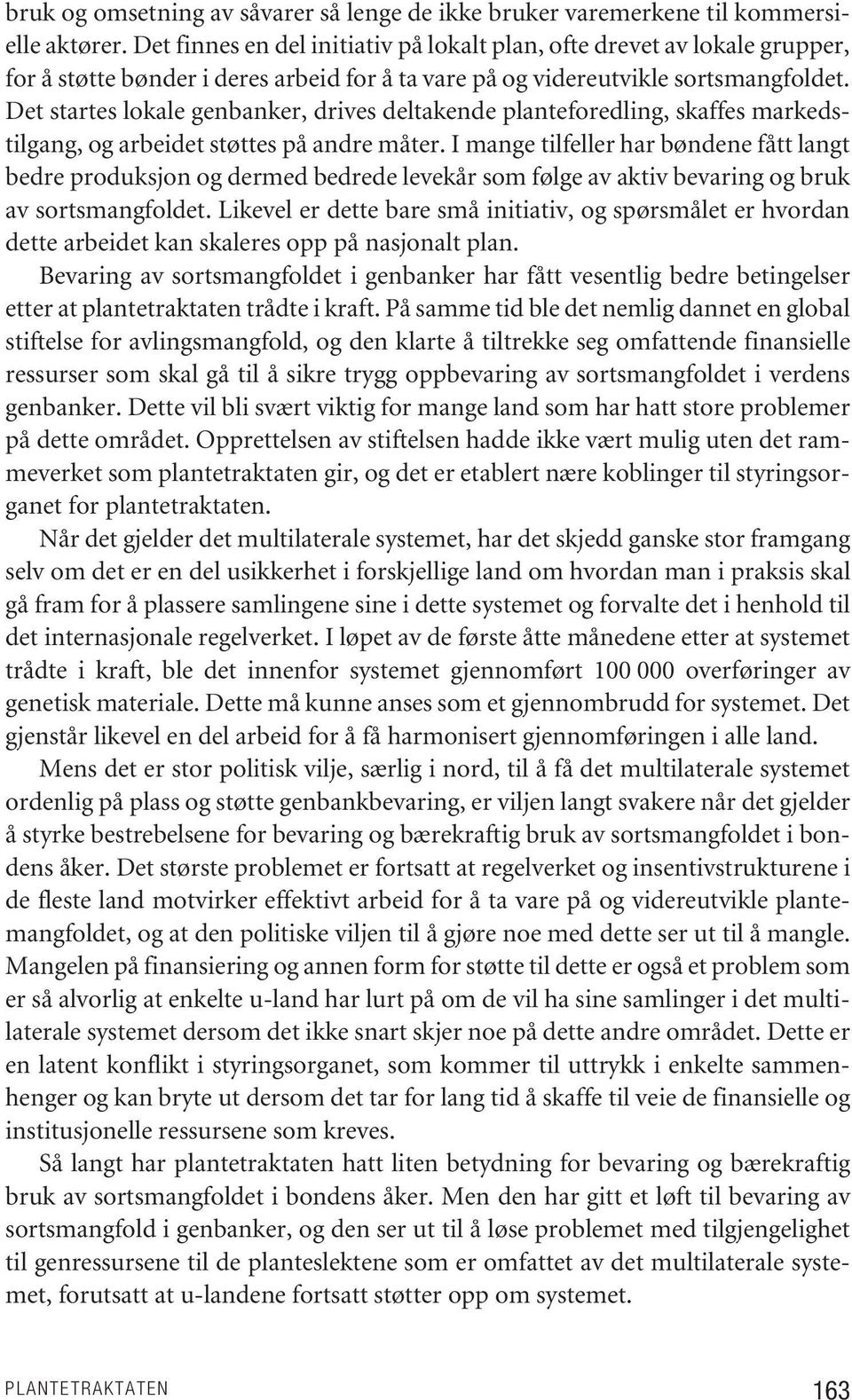 Det startes lokale genbanker, drives deltakende planteforedling, skaffes markedstilgang, og arbeidet støttes på andre måter.