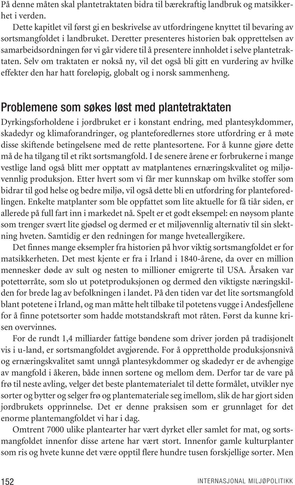 Deretter presenteres historien bak opprettelsen av samarbeidsordningen før vi går videre til å presentere innholdet i selve plantetraktaten.