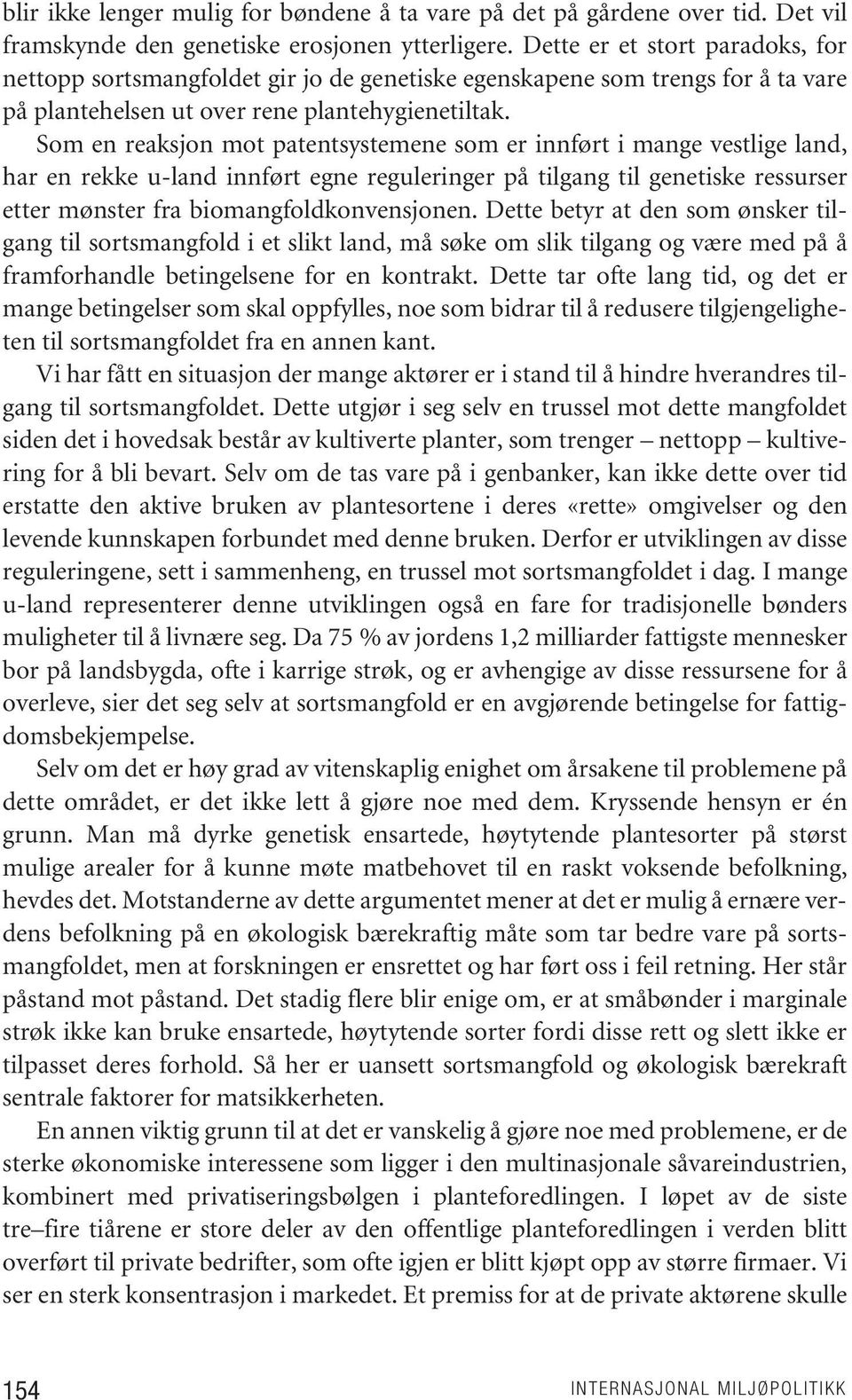 Som en reaksjon mot patentsystemene som er innført i mange vestlige land, har en rekke u-land innført egne reguleringer på tilgang til genetiske ressurser etter mønster fra biomangfoldkonvensjonen.