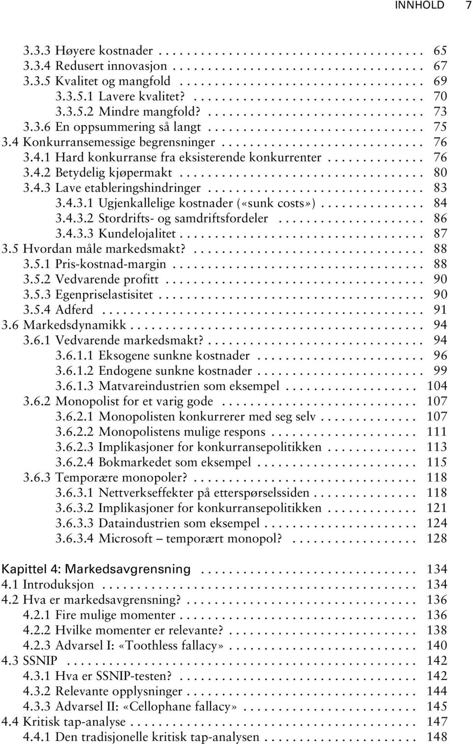 4 Konkurransemessige begrensninger............................. 76 3.4.1 Hard konkurranse fra eksisterende konkurrenter.............. 76 3.4.2 Betydelig kjøpermakt................................... 80 3.