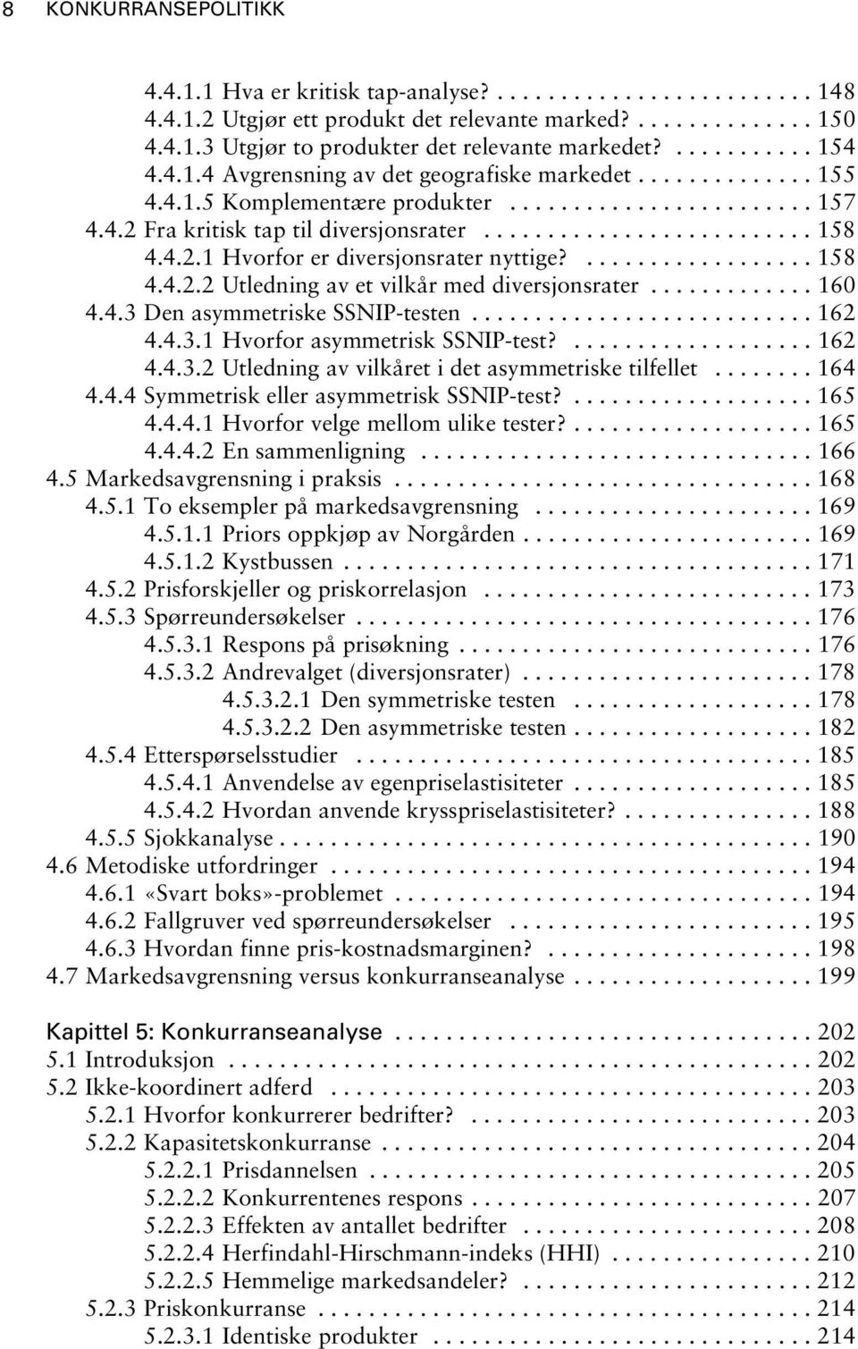 4.2.1 Hvorfor er diversjonsrater nyttige?.................. 158 4.4.2.2 Utledning av et vilkår med diversjonsrater............. 160 4.4.3 Den asymmetriske SSNIP-testen........................... 162 4.