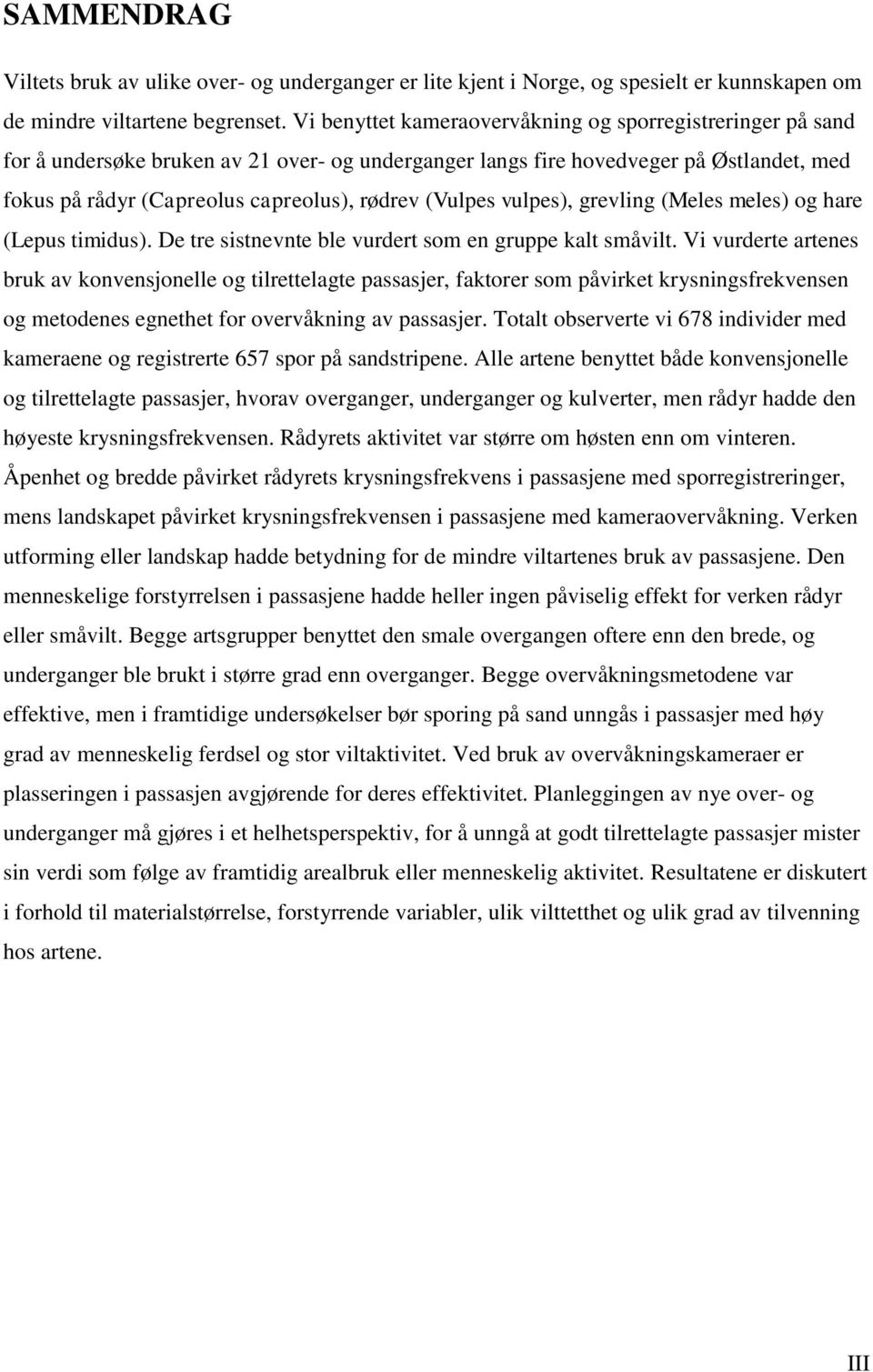 (Vulpes vulpes), grevling (Meles meles) og hare (Lepus timidus). De tre sistnevnte ble vurdert som en gruppe kalt småvilt.