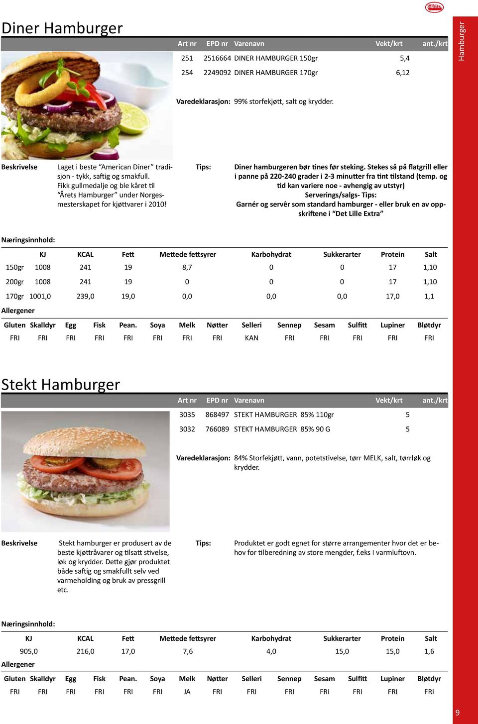 Diner hamburgeren bør tines før steking. Stekes så på flatgrill eller i panne på 220-240 grader i 2-3 minutter fra tint tilstand (temp.