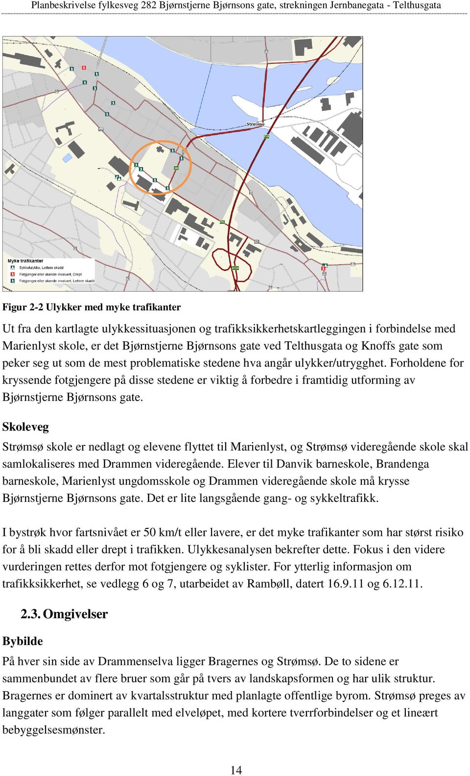 Forholdene for kryssende fotgjengere på disse stedene er viktig å forbedre i framtidig utforming av Bjørnstjerne Bjørnsons gate.