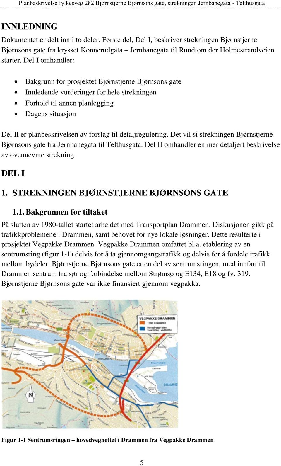 til detaljregulering. Det vil si strekningen Bjørnstjerne Bjørnsons gate fra Jernbanegata til Telthusgata. Del II omhandler en mer detaljert beskrivelse av ovennevnte strekning. DEL I 1.
