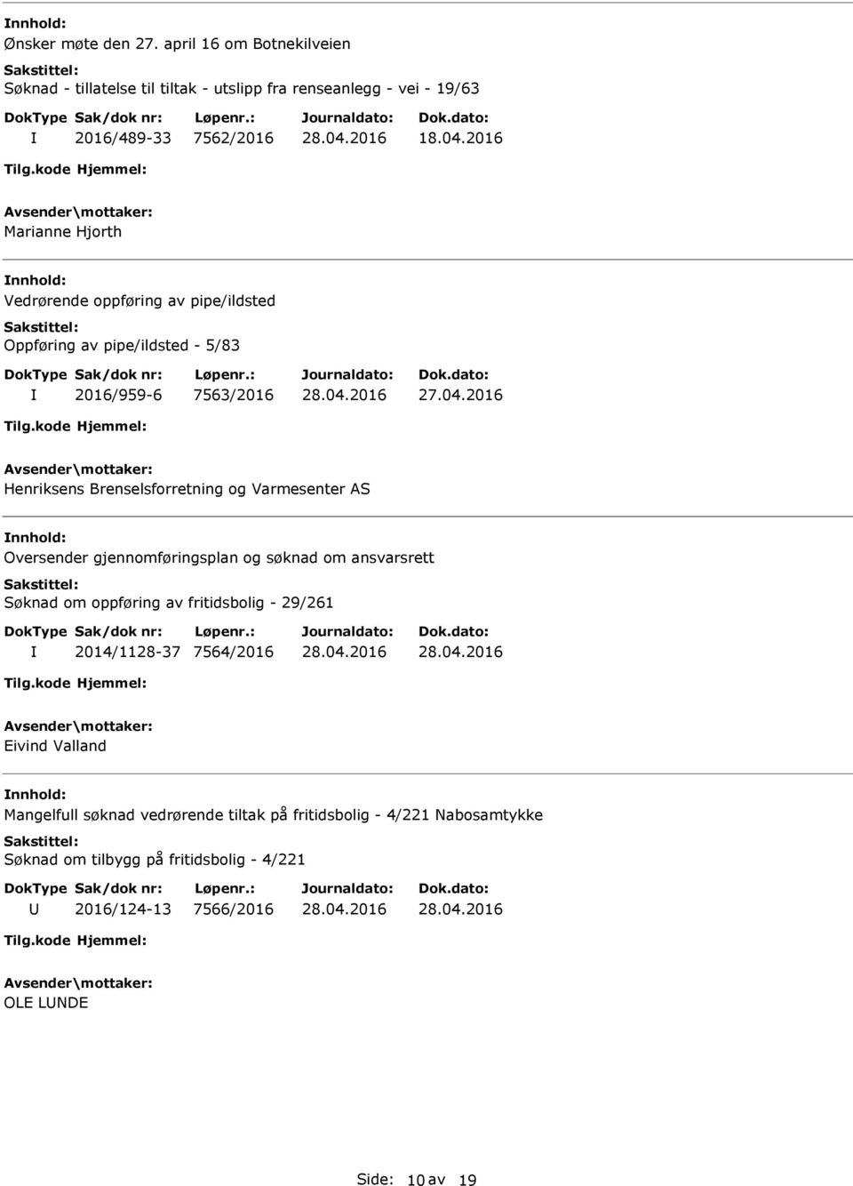 Varmesenter AS Oversender gjennomføringsplan og søknad om ansvarsrett Søknad om oppføring av fritidsbolig - 29/261 2014/1128-37 7564/2016 Eivind