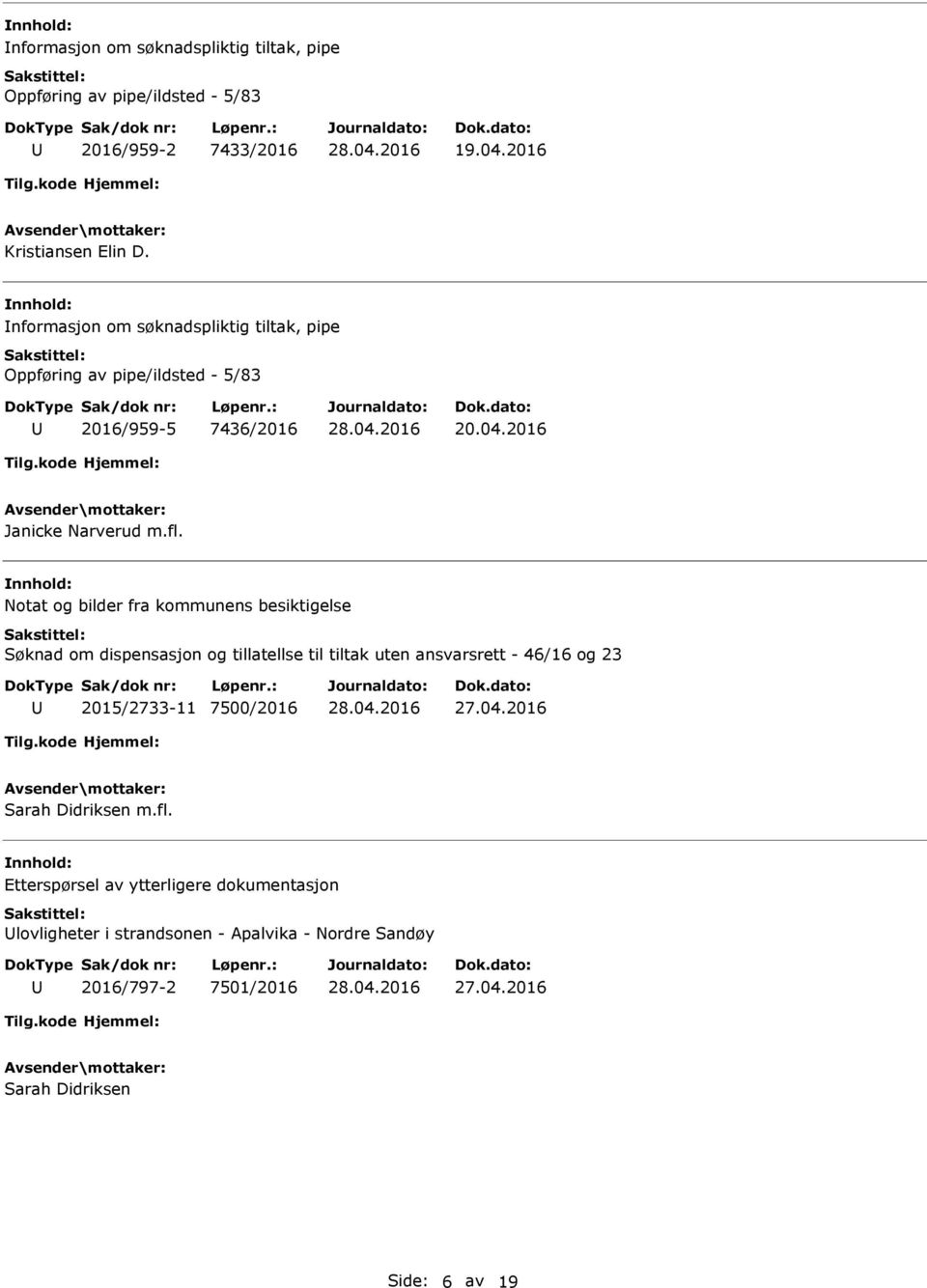 Notat og bilder fra kommunens besiktigelse Søknad om dispensasjon og tillatellse til tiltak uten ansvarsrett - 46/16 og 23 2015/2733-11