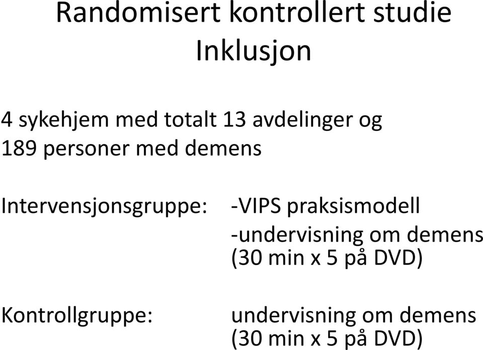 Intervensjonsgruppe: Kontrollgruppe: -VIPS praksismodell