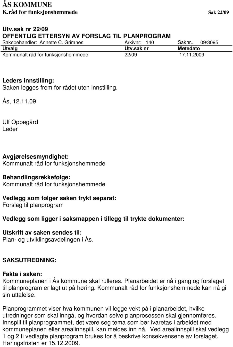 2009 Leders innstilling: Saken legges frem for rådet uten innstilling. Ås, 12.11.