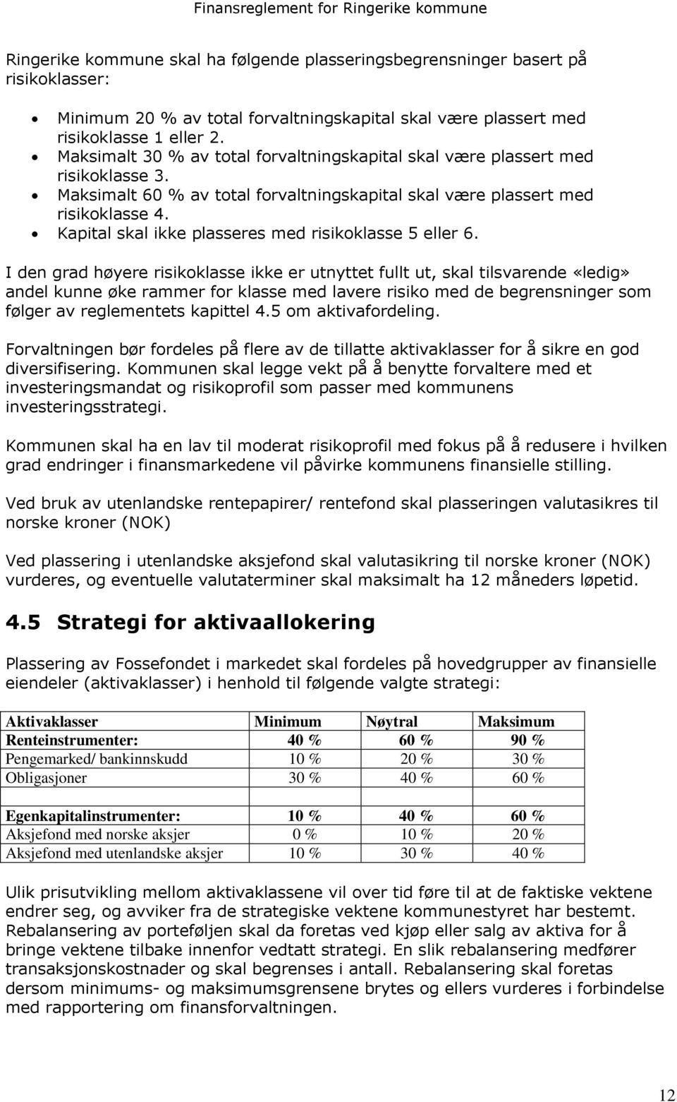 Kapital skal ikke plasseres med risikoklasse 5 eller 6.