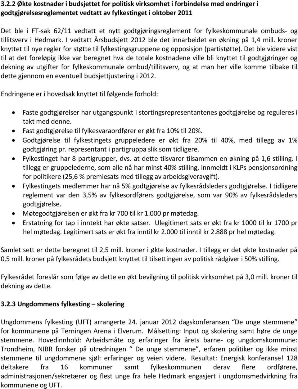 kroner knyttet til nye regler for støtte til fylkestingsgruppene og opposisjon (partistøtte).