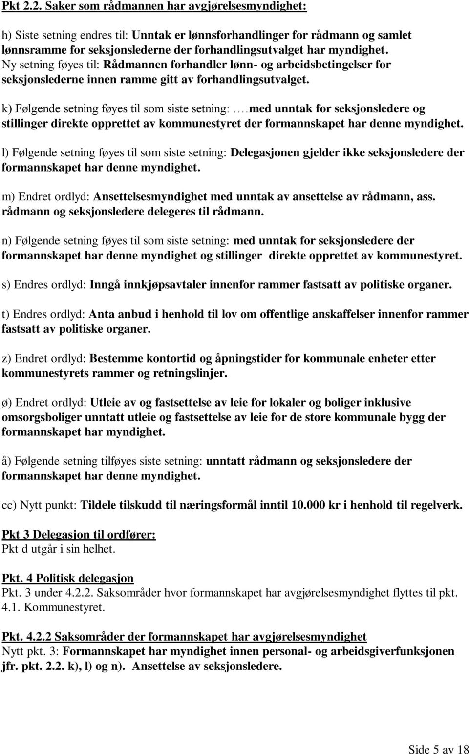 Ny setning føyes til: Rådmannen forhandler lønn- og arbeidsbetingelser for seksjonslederne innen ramme gitt av forhandlingsutvalget. k) Følgende setning føyes til som siste setning:.