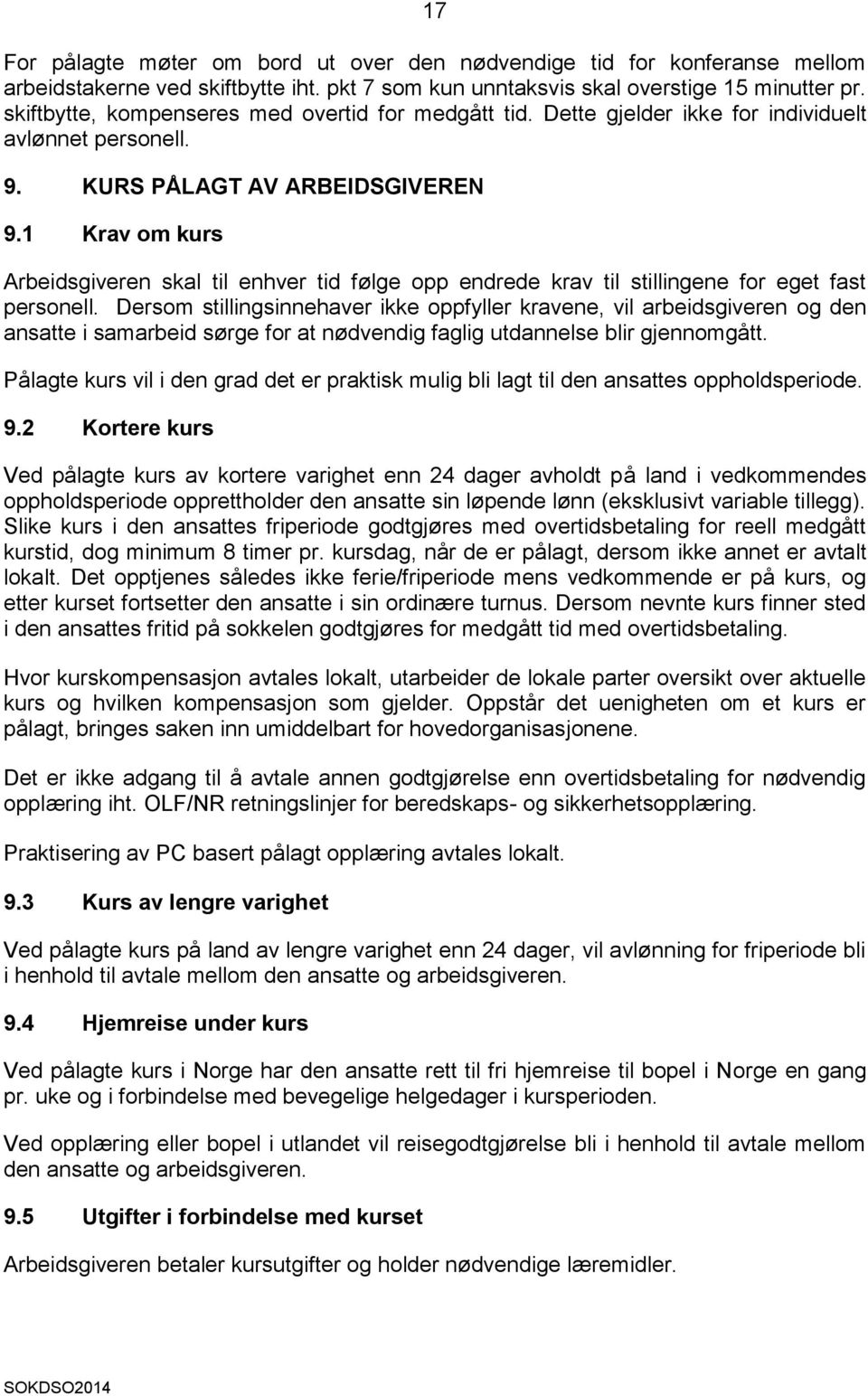 1 Krav om kurs Arbeidsgiveren skal til enhver tid følge opp endrede krav til stillingene for eget fast personell.