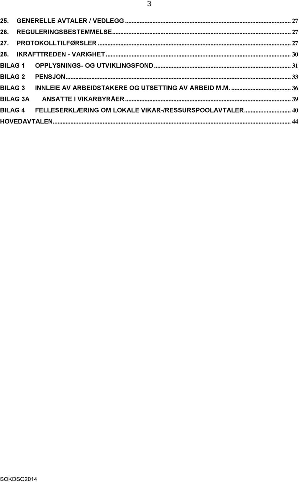 .. 31 BILAG 2 PENSJON... 33 BILAG 3 INNLEIE AV ARBEIDSTAKERE OG UTSETTING AV ARBEID M.