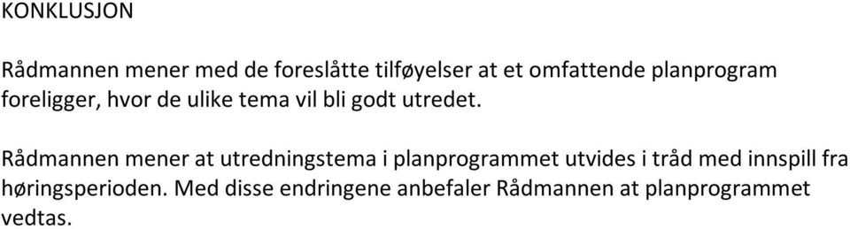 Rådmannen mener at utredningstema i planprogrammet utvides i tråd med