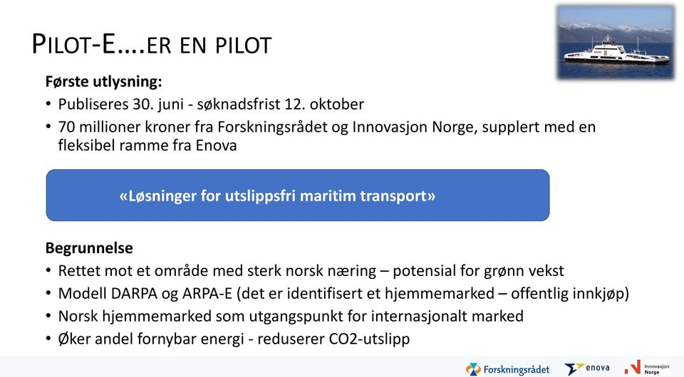 utslippsfri maritim transport» Begrunnelse Rettet mot et område med sterk norsk næring potensial for grønn vekst Modell DARPA