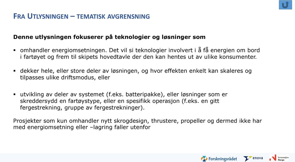 dekker hele, eller store deler av løsningen, og hvor effekten enkelt kan skaleres og tilpasses ulike driftsmodus, eller utvikling av deler av systemet (f.eks.