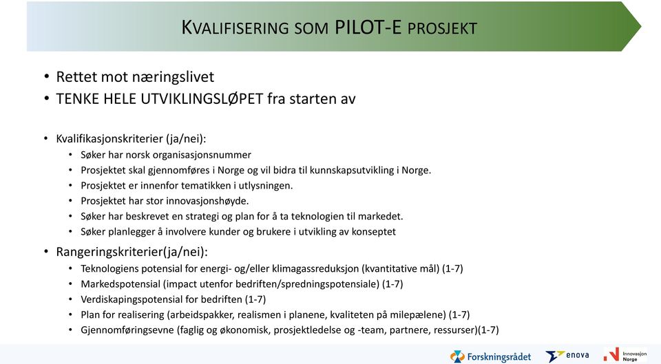 Søker har beskrevet en strategi og plan for å ta teknologien til markedet.