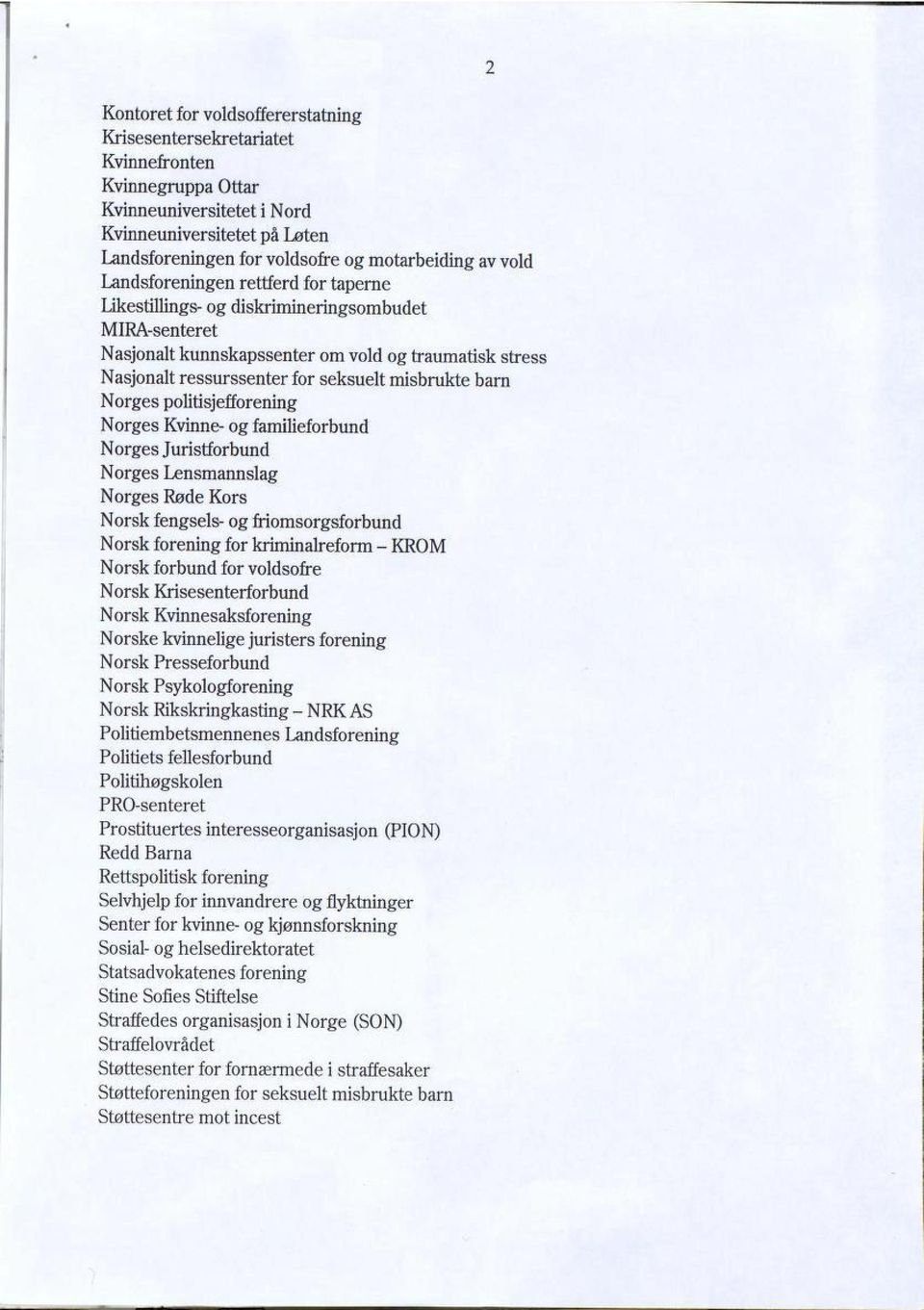 barn Norges politisjefforening Norges Kvinne- og familieforbund Norges Juristforbund Norges Lensmannslag Norges Røde Kors Norsk fengsels- og friomsorgsforbund Norsk forening for kriminalreform - KROM