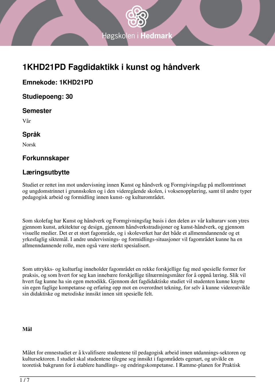 Som skolefag har Kunst og håndverk og Formgivningsfag basis i den delen av vår kulturarv som ytres gjennom kunst, arkitektur og design, gjennom håndverkstradisjoner og kunst-håndverk, og gjennom