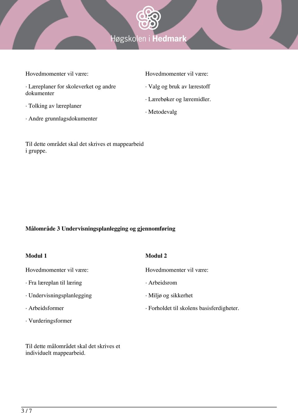 Målområde 3 Undervisningsplanlegging og gjennomføring Fra læreplan til læring Undervisningsplanlegging