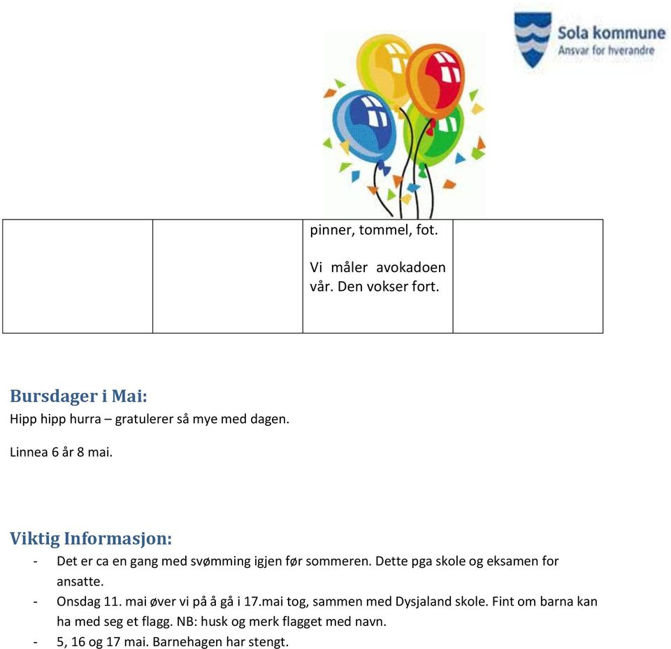 Viktig Informasjon: - Det er ca en gang med svømming igjen før sommeren. Dette pga skole og eksamen for ansatte.