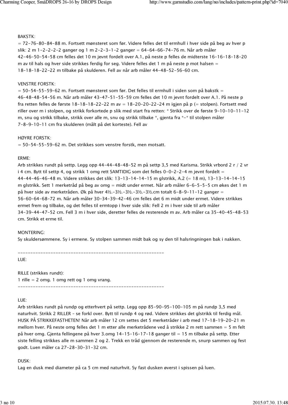 1, på neste p felles de midterste 16-16-18-18-20 m av til hals og hver side strikkes ferdig for seg. Videre felles det 1 m på neste p mot halsen = 18-18-18-22-22 m tilbake på skulderen.