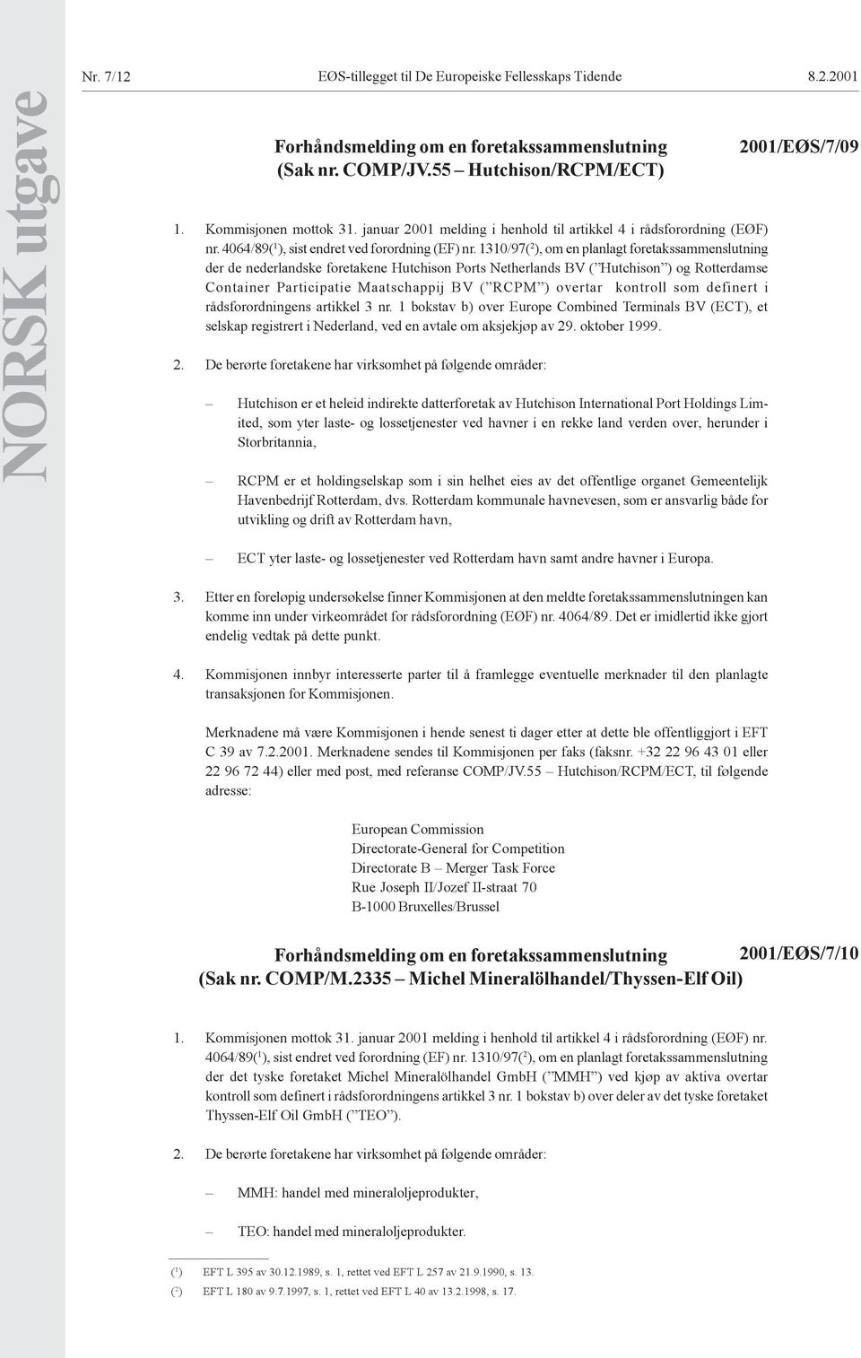 1310/97( 2 ), om en planlagt foretakssammenslutning der de nederlandske foretakene Hutchison Ports Netherlands BV ( Hutchison ) og Rotterdamse Container Participatie Maatschappij BV ( RCPM ) overtar