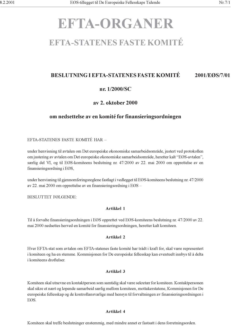 om justering av avtalen om Det europeiske økonomiske samarbeidsområde, heretter kalt EØS-avtalen, særlig del VI, og til EØS-komiteens beslutning nr. 47/2000 av 22.