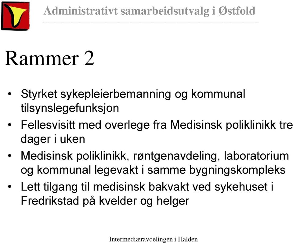 poliklinikk, røntgenavdeling, laboratorium og kommunal legevakt i samme