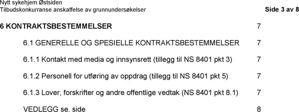 1.2 Personell for utføring av oppdrag (tillegg til NS 8401 pkt 5) 7 6.1.3 Lover, forskrifter og andre offentlige vedtak (NS 8401 pkt 8.