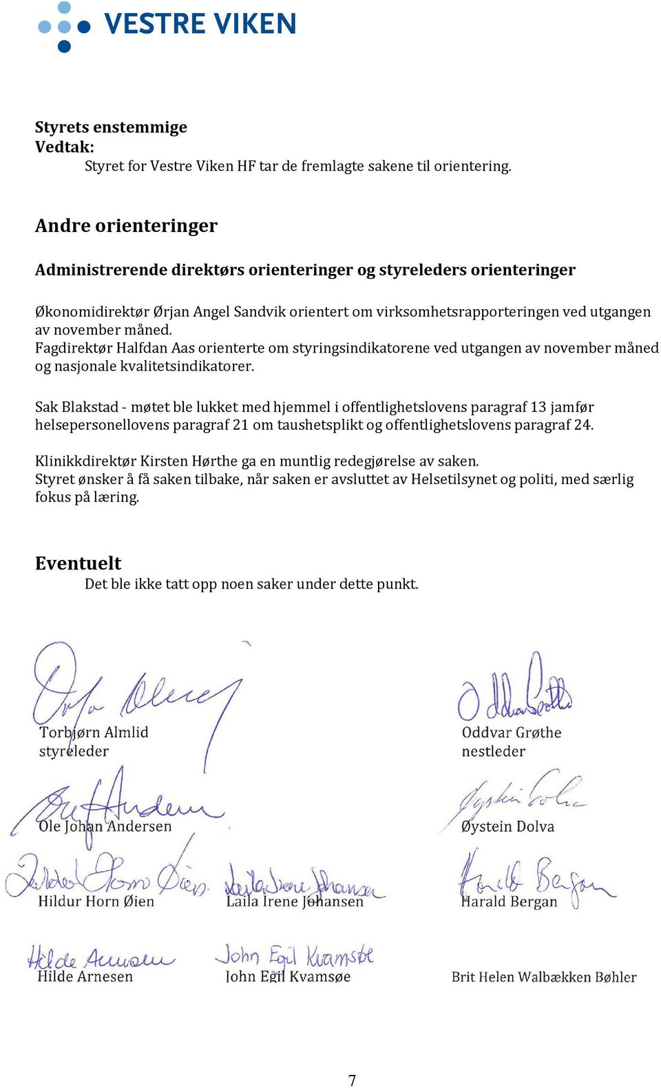 Fagdirektør Halfdan Aas orienterte om styringsindikatorene ved utgangen av november måned og nasjonale kvalitetsindikatorer.