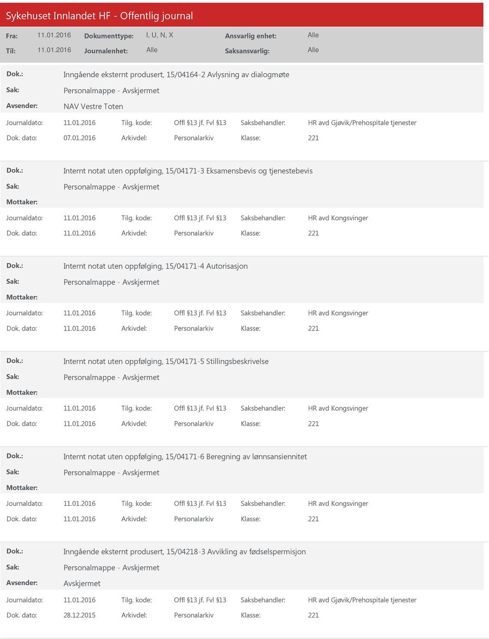 dato: Arkivdel: Personalarkiv Internt notat uten oppfølging, 15/04171-4 Autorisasjon Personalmappe - Dok.