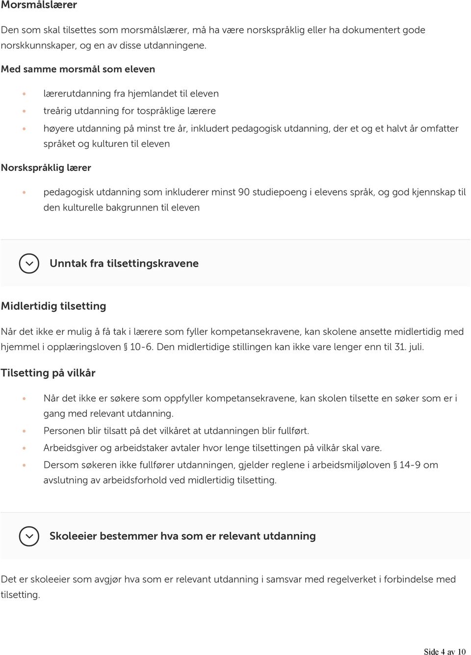 omfatter språket og kulturen til eleven Norskspråklig lærer pedagogisk utdanning som inkluderer minst 90 studiepoeng i elevens språk, og god kjennskap til den kulturelle bakgrunnen til eleven Unntak