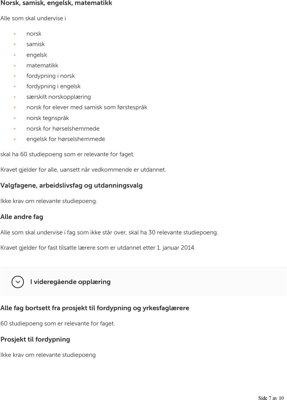 Valgfagene, arbeidslivsfag og utdanningsvalg Ikke krav om relevante studiepoeng. Alle andre fag Alle som skal undervise i fag som ikke står over, skal ha 30 relevante studiepoeng.